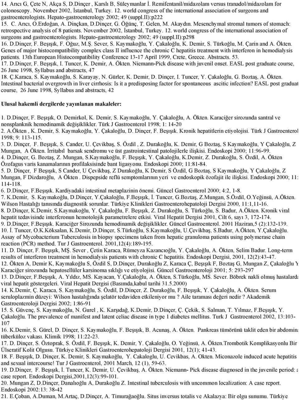 Gelen, M. Akaydın. Mesenchymal stromal tumors of stomach: retrospective analysis of 8 patients. November 2002, İstanbul, Turkey. 12.