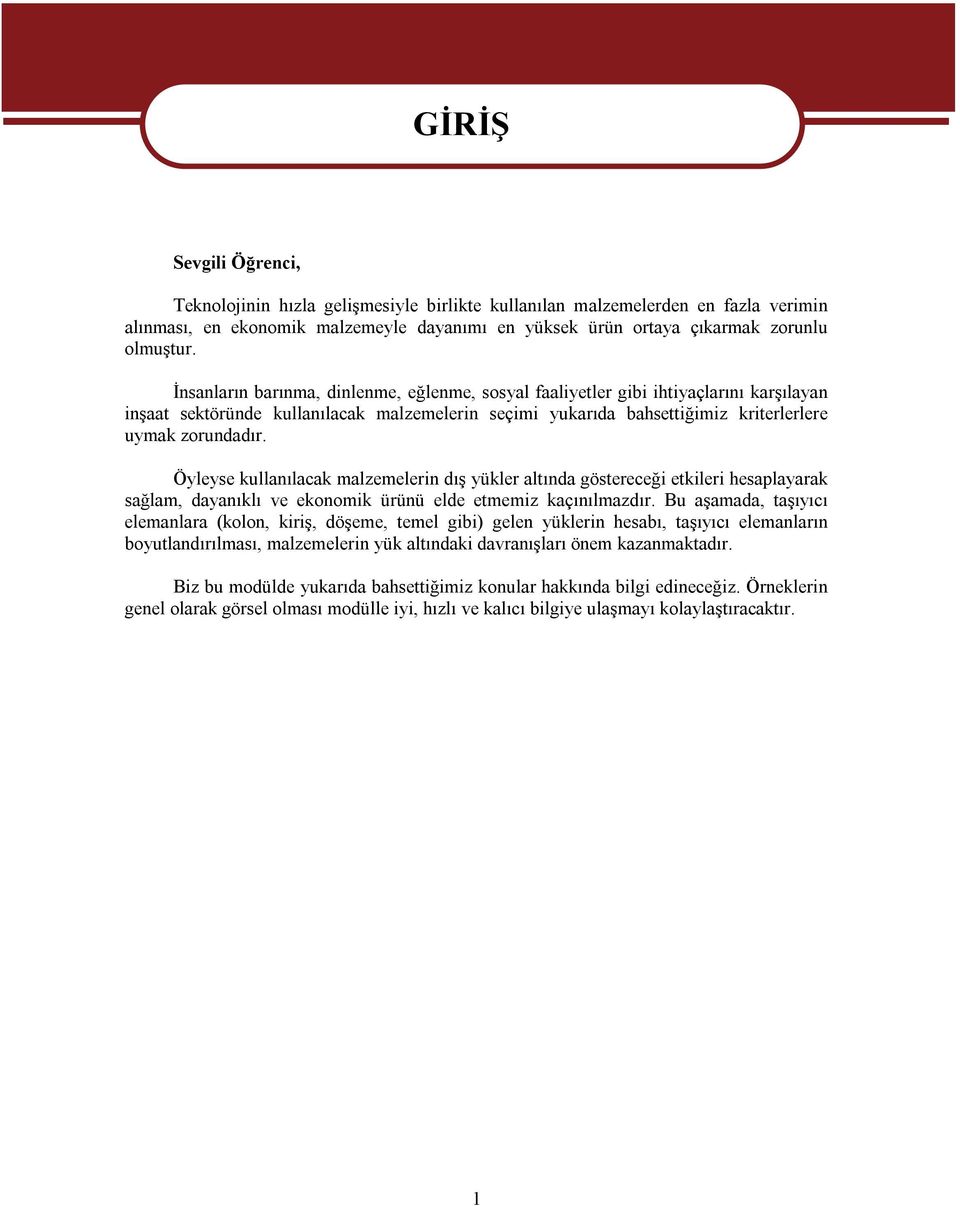 İnsanların barınma, dinlenme, eğlenme, sosyal faaliyetler gibi ihtiyaçlarını karşılayan inşaat sektöründe kullanılacak malzemelerin seçimi yukarıda bahsettiğimiz kriterlerlere uymak zorundadır.