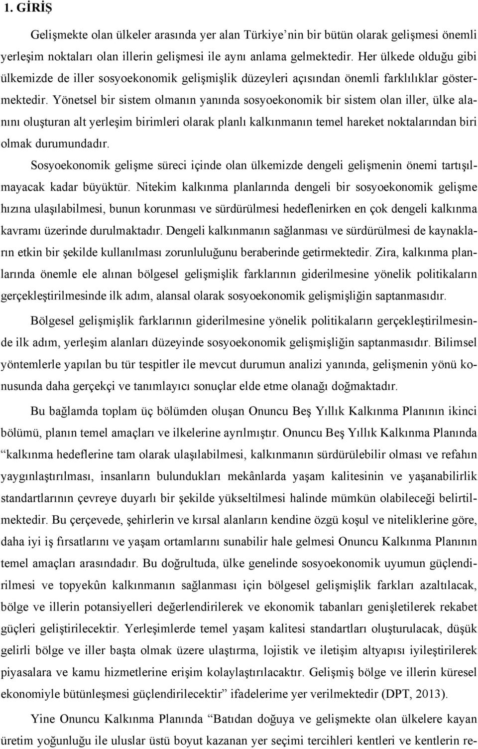 Yönetsel bir sistem olmanın yanında sosyoekonomik bir sistem olan iller, ülke alanını oluşturan alt yerleşim birimleri olarak planlı kalkınmanın temel hareket noktalarından biri olmak durumundadır.