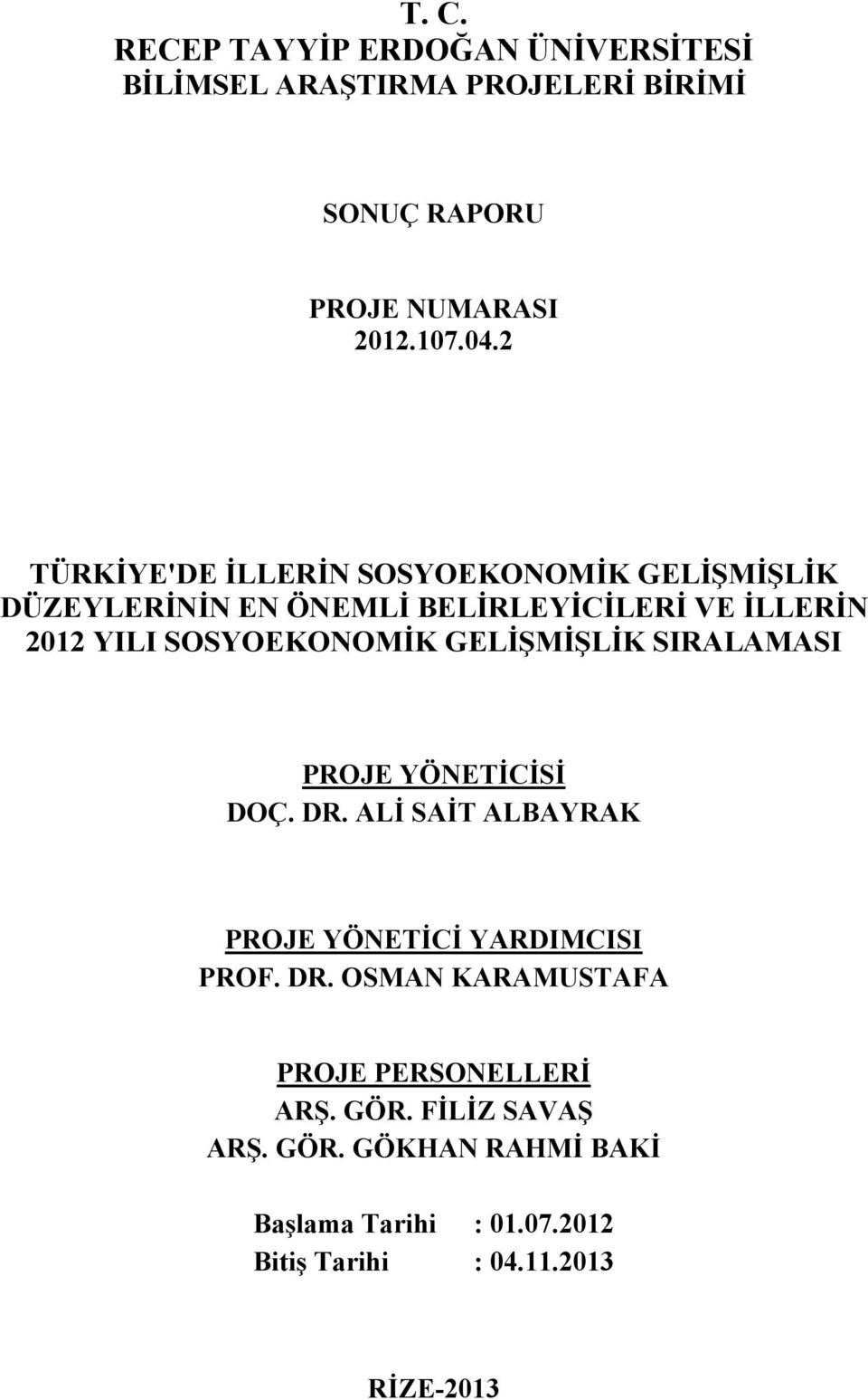 GELİŞMİŞLİK SIRALAMASI PROJE YÖNETİCİSİ DOÇ. DR. ALİ SAİT ALBAYRAK PROJE YÖNETİCİ YARDIMCISI PROF. DR. OSMAN KARAMUSTAFA PROJE PERSONELLERİ ARŞ.