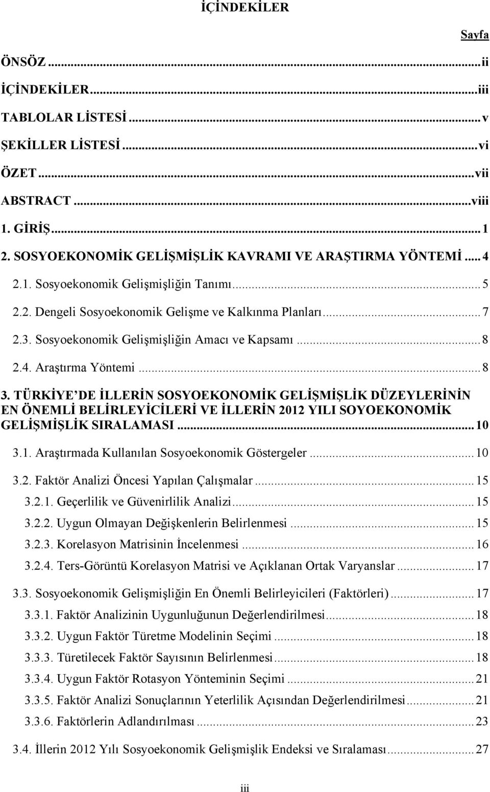 TÜRKİYE DE İLLERİN SOSYOEKONOMİK GELİŞMİŞLİK DÜZEYLERİNİN EN ÖNEMLİ BELİRLEYİCİLERİ VE İLLERİN 2012 YILI SOYOEKONOMİK GELİŞMİŞLİK SIRALAMASI... 10 3.1. Araştırmada Kullanılan Sosyoekonomik Göstergeler.