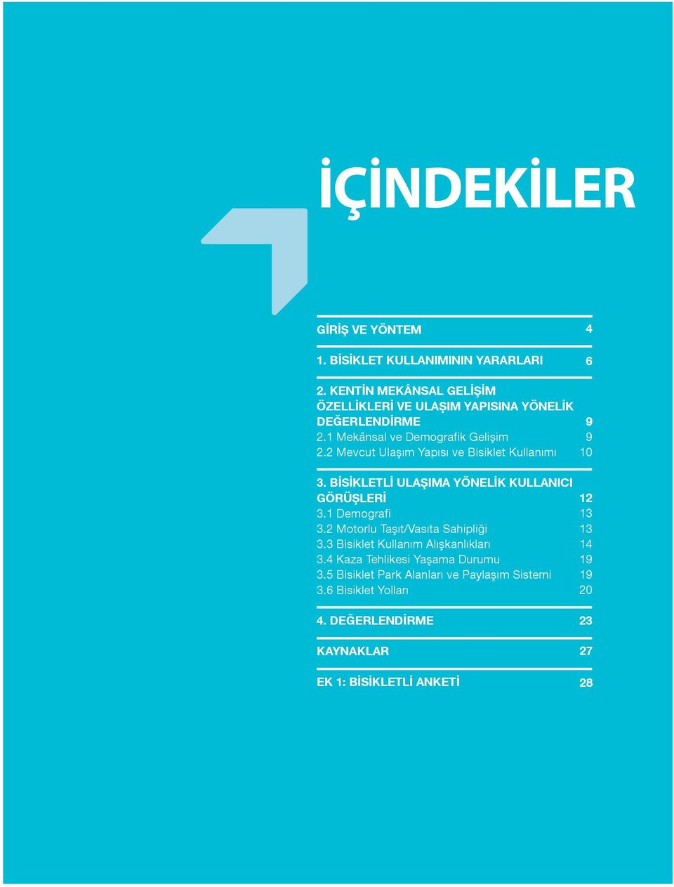 2 Mevcut Ulaşım Yapısı ve Bisiklet Kullanımı 3. BİSİKLETLİ ULAŞIMA YÖNELİK KULLANICI GÖRÜŞLERİ 3.1 Demografi 3.