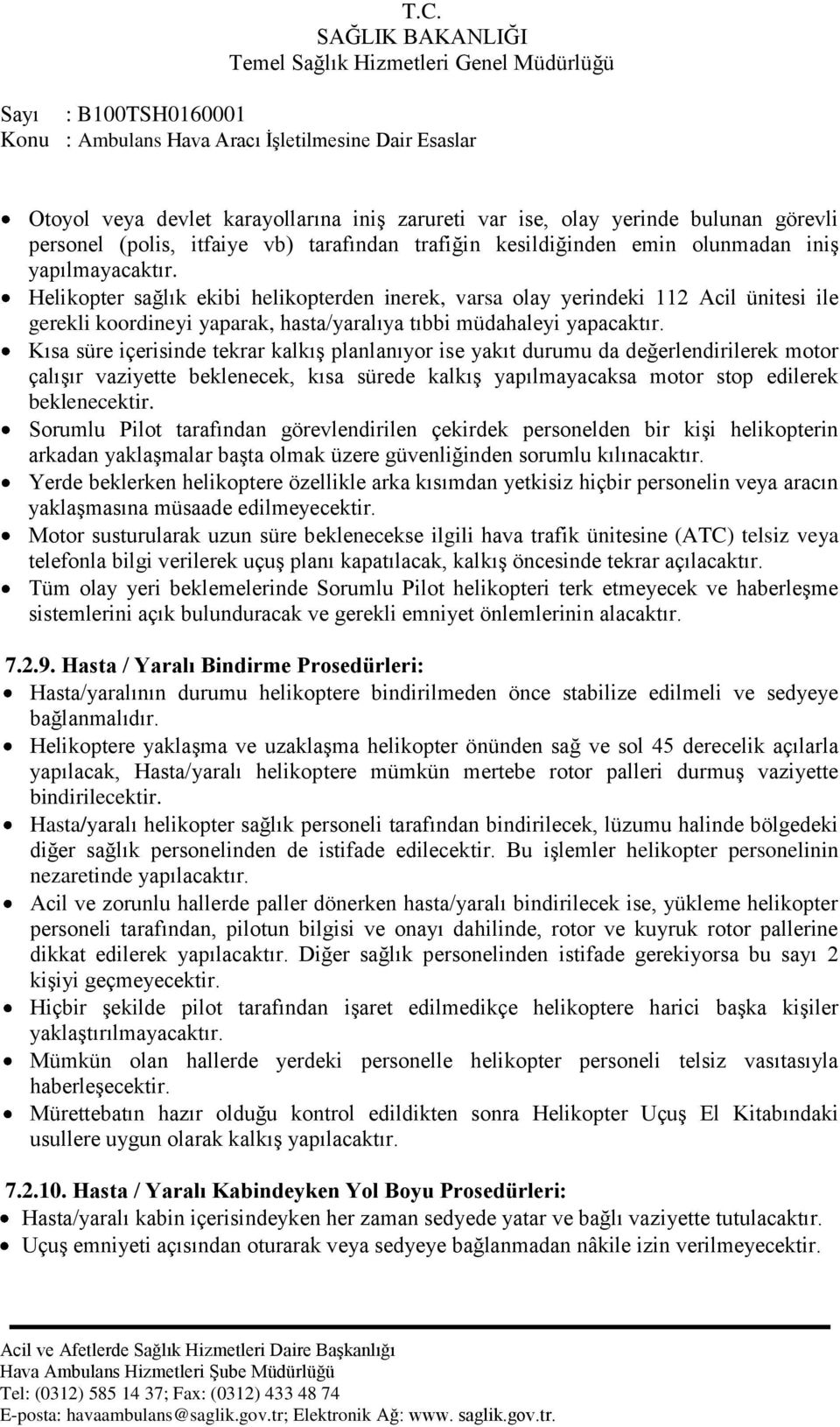 Kısa süre içerisinde tekrar kalkıģ planlanıyor ise yakıt durumu da değerlendirilerek motor çalıģır vaziyette beklenecek, kısa sürede kalkıģ yapılmayacaksa motor stop edilerek beklenecektir.