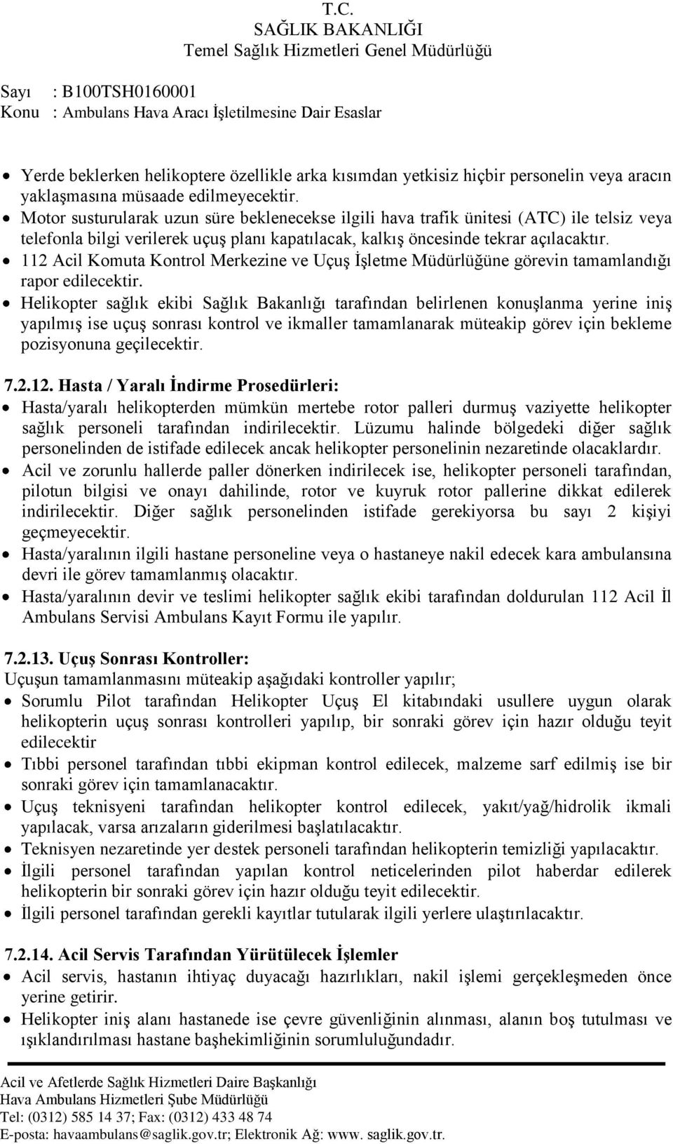 112 Acil Komuta Kontrol Merkezine ve UçuĢ ĠĢletme Müdürlüğüne görevin tamamlandığı rapor edilecektir.