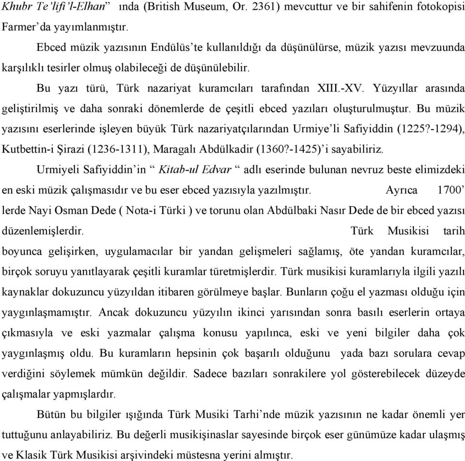 -XV. Yüzyıllar arasında geliştirilmiş ve daha sonraki dönemlerde de çeşitli ebced yazıları oluşturulmuştur.