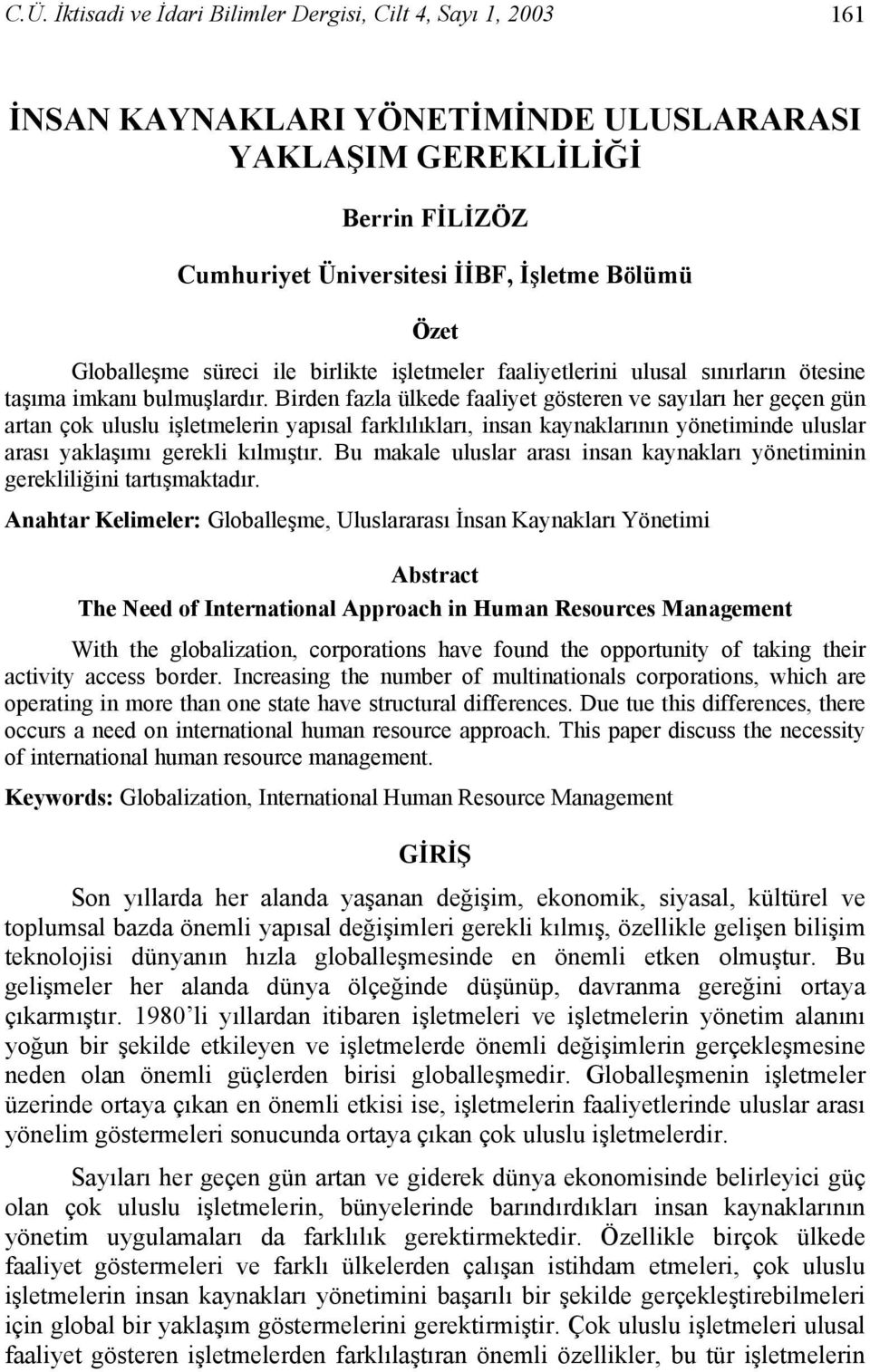 Birden fazla ülkede faaliyet gösteren ve sayıları her geçen gün artan çok uluslu işletmelerin yapısal farklılıkları, insan kaynaklarının yönetiminde uluslar arası yaklaşımı gerekli kılmıştır.