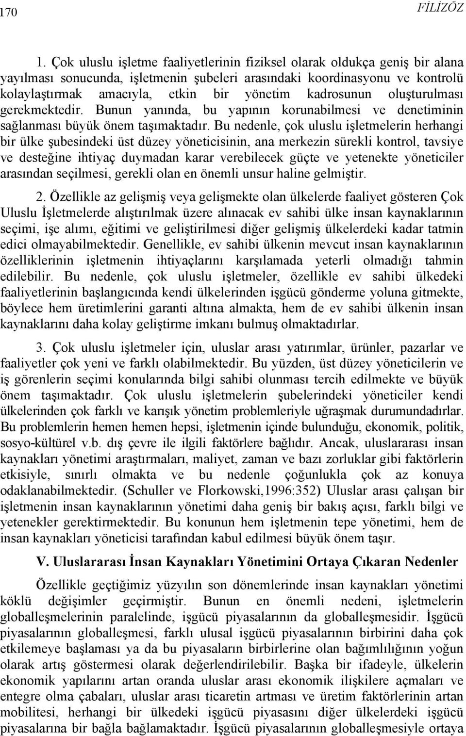 kadrosunun oluşturulması gerekmektedir. Bunun yanında, bu yapının korunabilmesi ve denetiminin sağlanması büyük önem taşımaktadır.