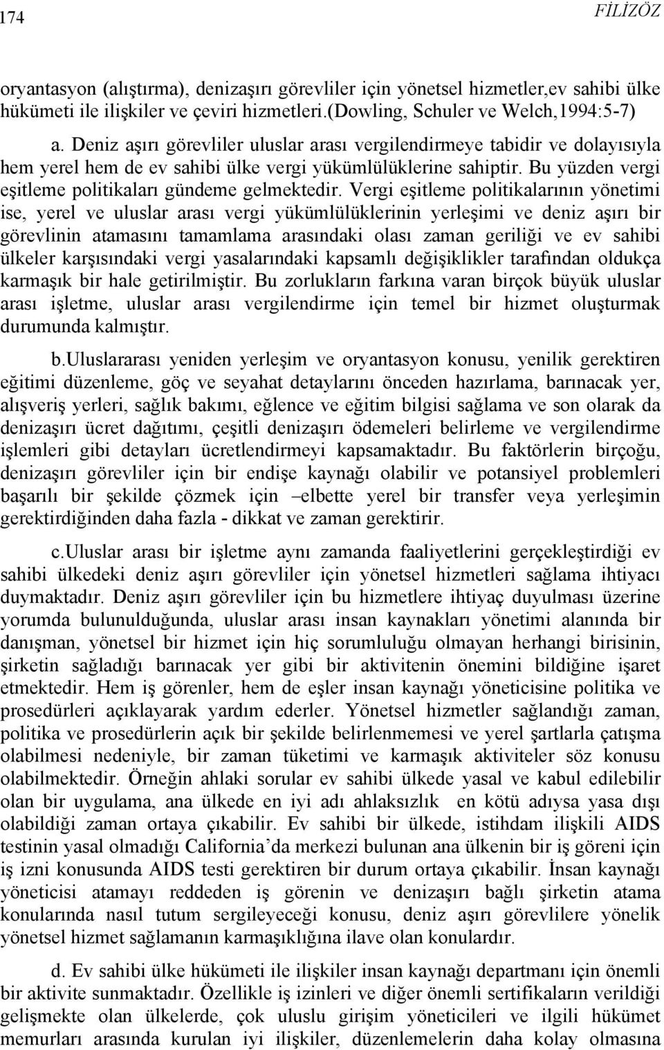 Vergi eşitleme politikalarının yönetimi ise, yerel ve uluslar arası vergi yükümlülüklerinin yerleşimi ve deniz aşırı bir görevlinin atamasını tamamlama arasındaki olası zaman geriliği ve ev sahibi