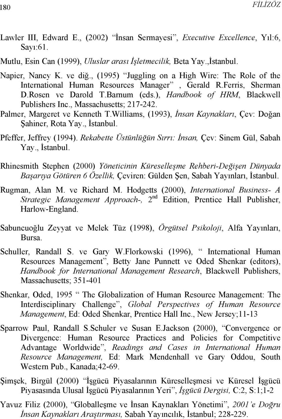 , Massachusetts; 217-242. Palmer, Margeret ve Kenneth T.Williams, (1993), İnsan Kaynakları, Çev: Doğan Şahiner, Rota Yay., İstanbul. Pfeffer, Jeffrey (1994).
