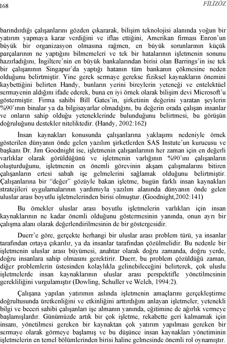 ise tek bir çalışanının Singapur da yaptığı hatanın tüm bankanın çökmesine neden olduğunu belirtmiştir.