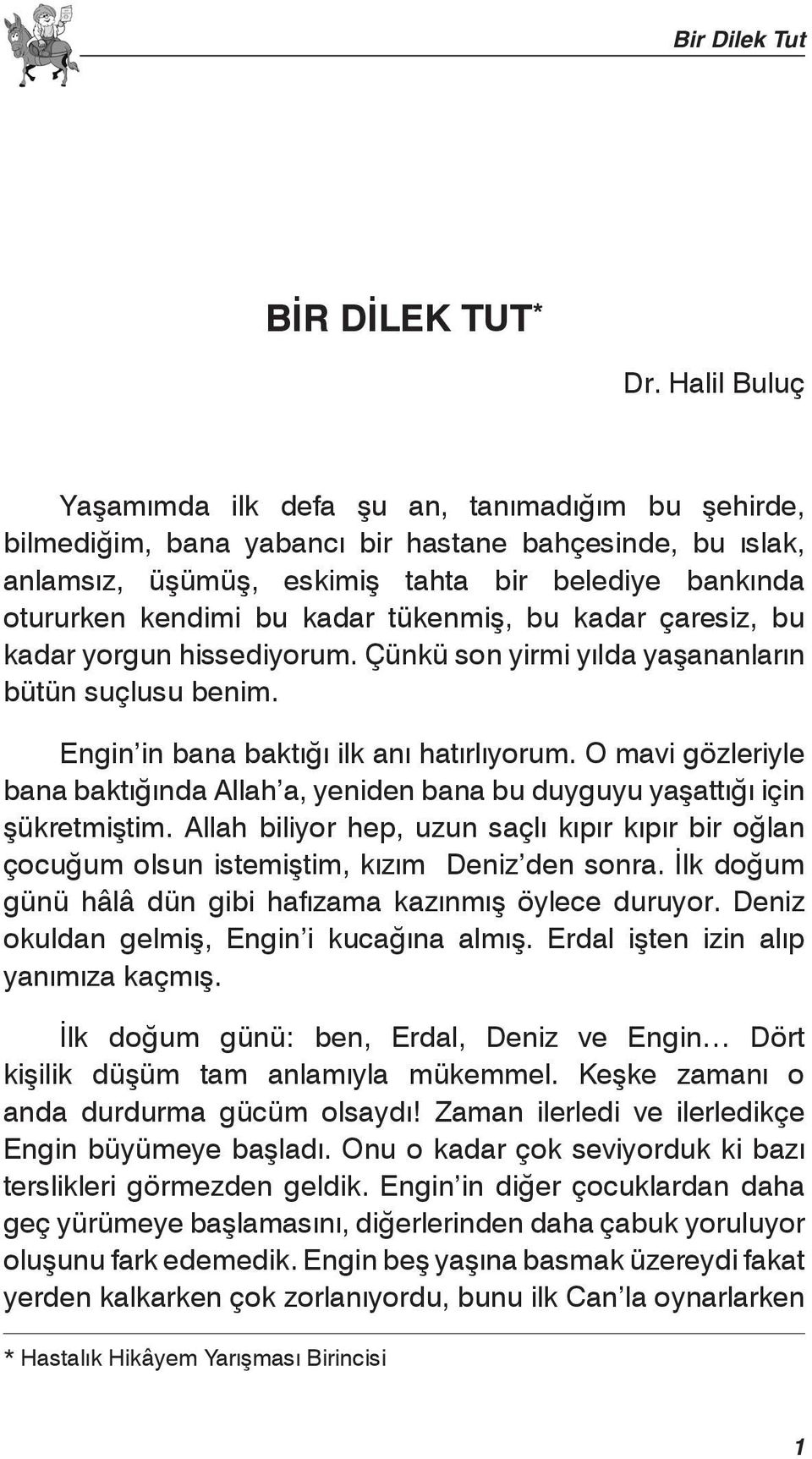 kadar tükenmiş, bu kadar çaresiz, bu kadar yorgun hissediyorum. Çünkü son yirmi yılda yaşananların bütün suçlusu benim. Engin in bana baktığı ilk anı hatırlıyorum.