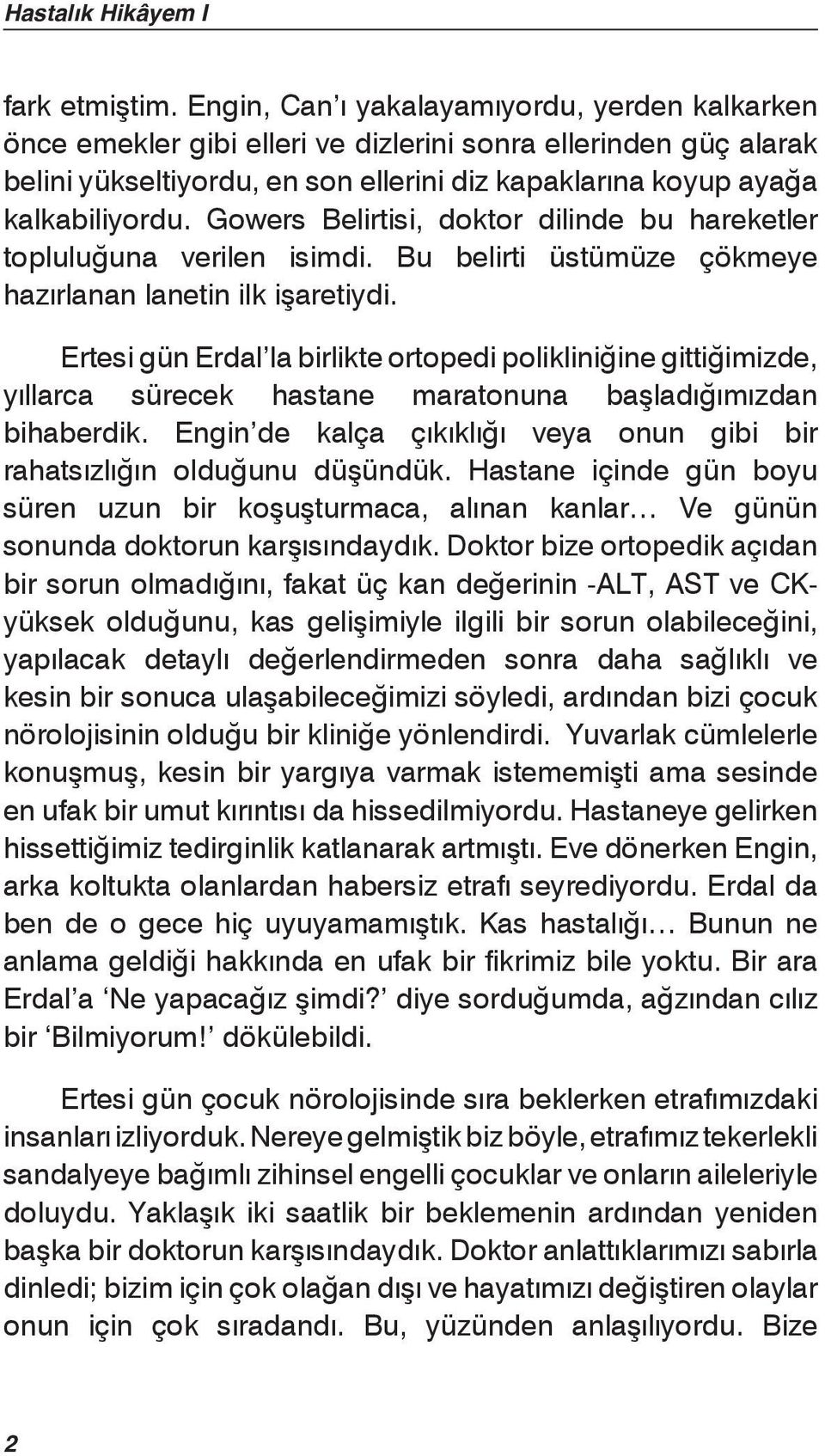 Gowers Belirtisi, doktor dilinde bu hareketler topluluğuna verilen isimdi. Bu belirti üstümüze çökmeye hazırlanan lanetin ilk işaretiydi.