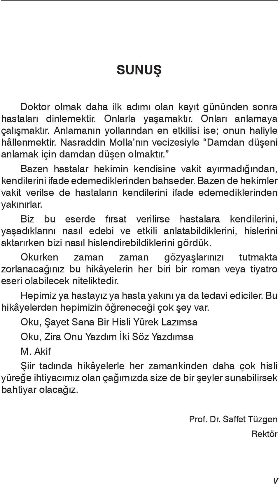 Bazen de hekimler vakit verilse de hastaların kendilerini ifade edemediklerinden yakınırlar.