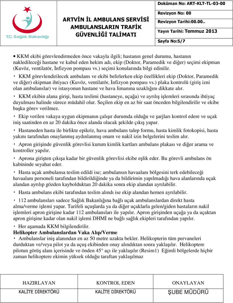 KKM görevlendirilecek ambulans ve ekibi belirlerken ekip özellikleri ekip (Doktor, Paramedik ve diğer) ekipman ihtiyacı (Kuvöz, ventilatör, İnfizyon pompası vs.