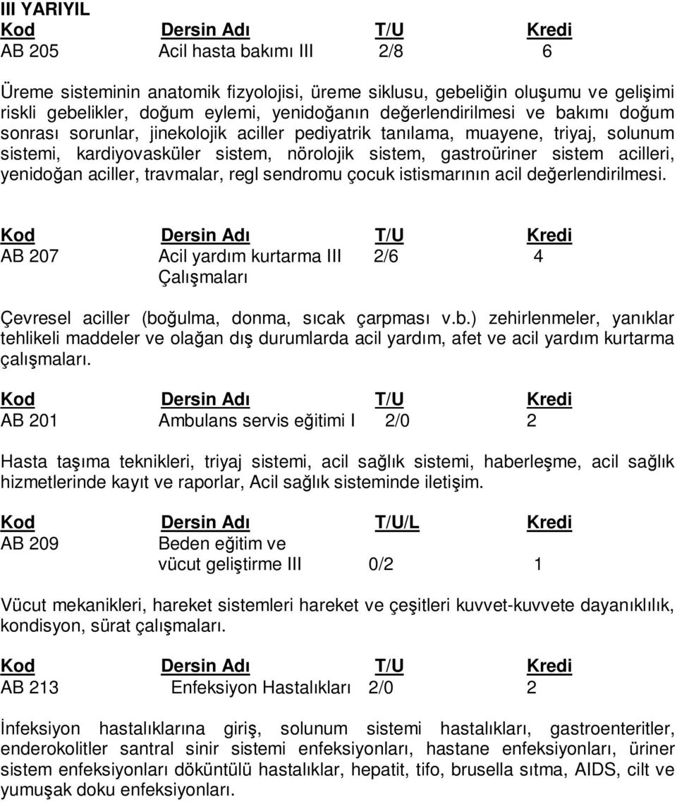 travmalar, regl sendromu çocuk istismarının acil değerlendirilmesi. AB 207 Acil yardım kurtarma III 2/6 4 Çalışmaları Çevresel aciller (bo