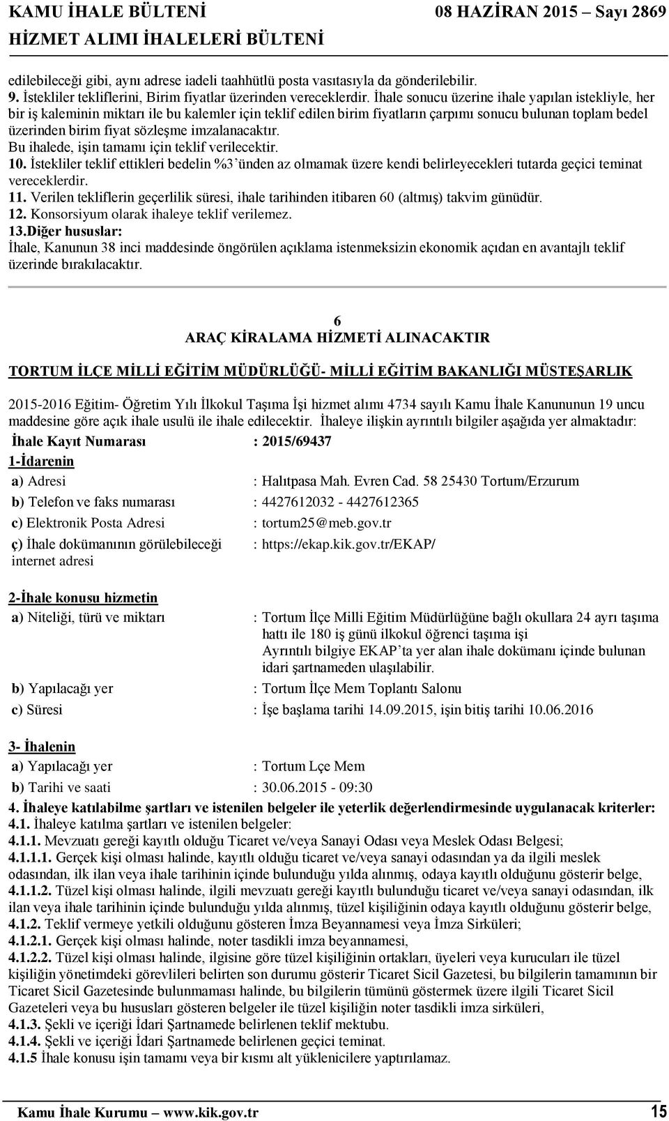 imzalanacaktır. Bu ihalede, işin tamamı için teklif verilecektir. 10. İstekliler teklif ettikleri bedelin %3 ünden az olmamak üzere kendi belirleyecekleri tutarda geçici teminat vereceklerdir. 11.