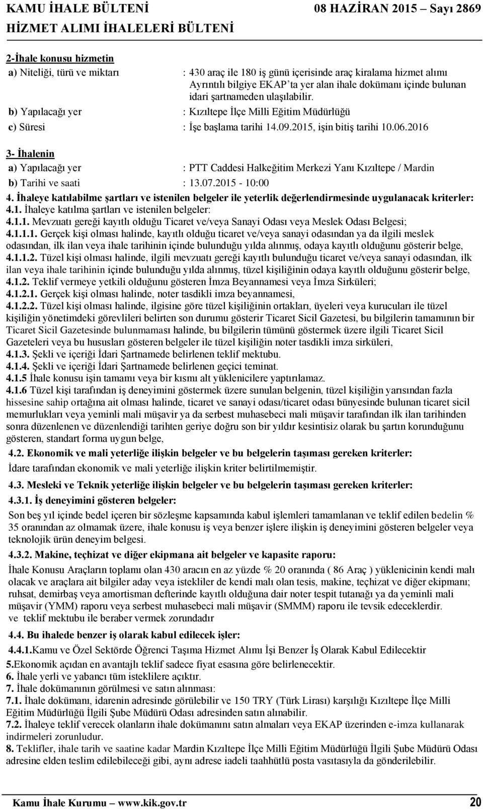 2016 3- İhalenin a) Yapılacağı yer : PTT Caddesi Halkeğitim Merkezi Yanı Kızıltepe / Mardin b) Tarihi ve saati : 13.07.2015-10:00 4.