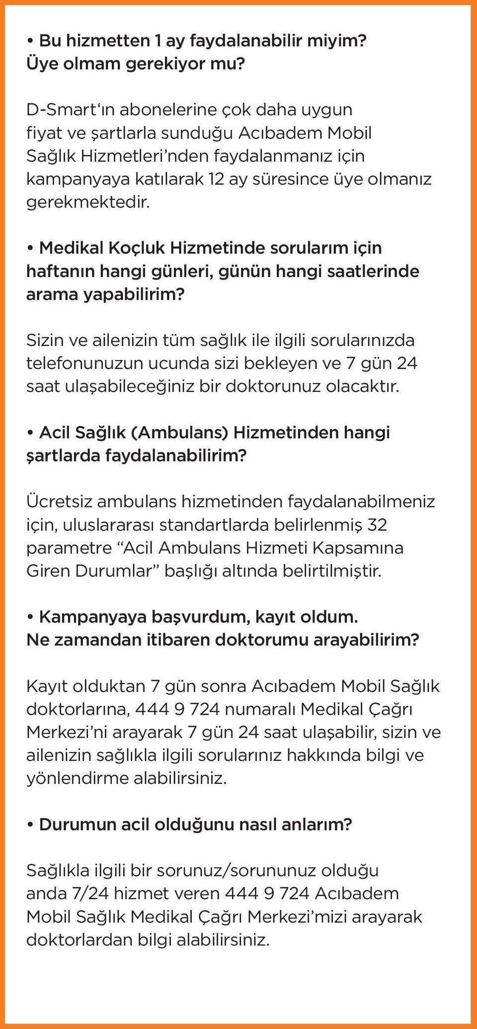 Medikal Koçluk Hizmetinde sorularım için haftanın hangi günleri, günün hangi saatlerinde arama yapabilirim?