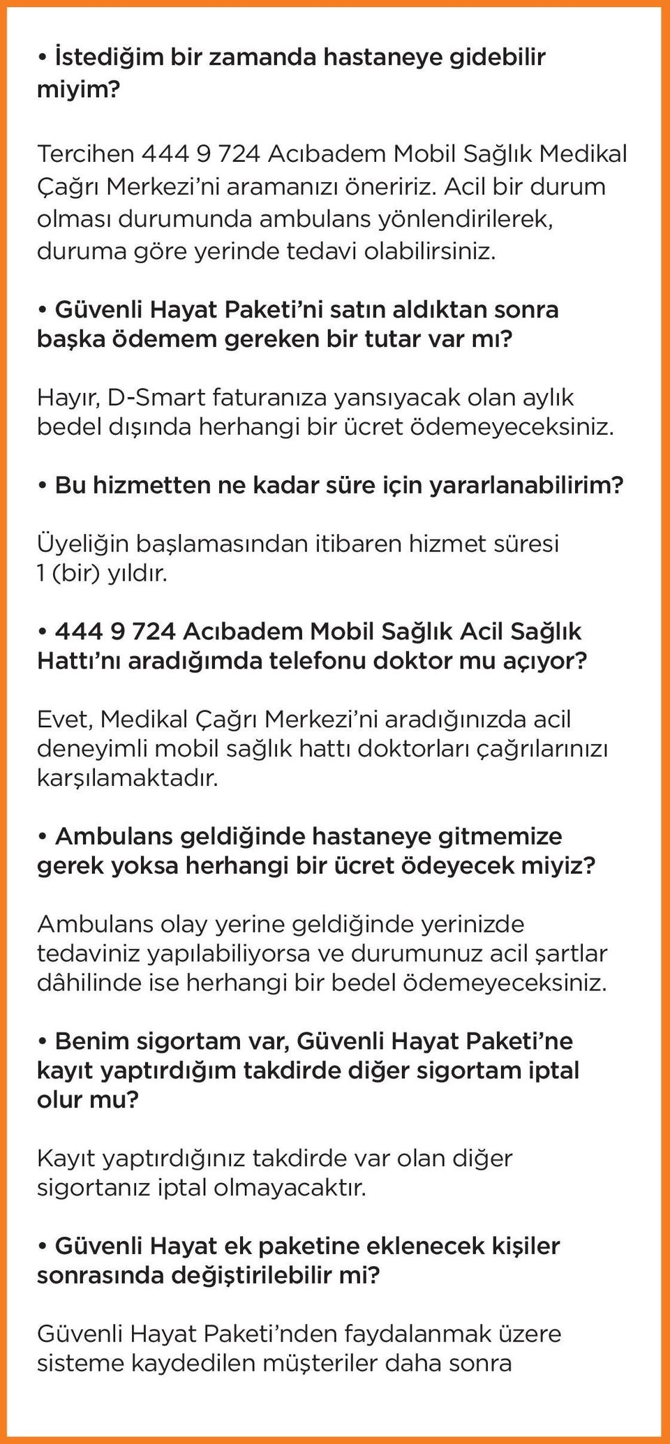 Hayır, D-Smart faturanıza yansıyacak olan aylık bedel dışında herhangi bir ücret ödemeyeceksiniz. Bu hizmetten ne kadar süre için yararlanabilirim?