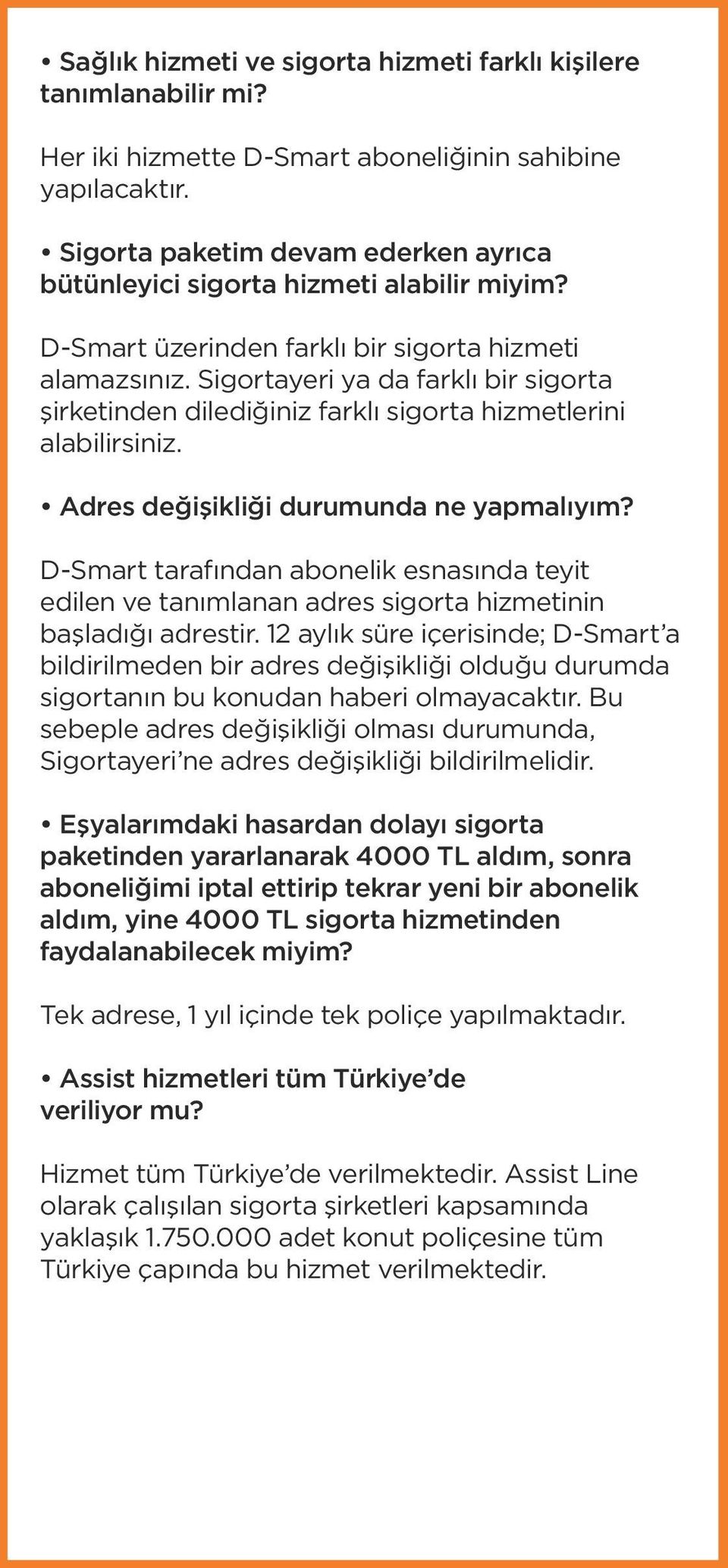 Sigortayeri ya da farklı bir sigorta şirketinden dilediğiniz farklı sigorta hizmetlerini alabilirsiniz. Adres değişikliği durumunda ne yapmalıyım?