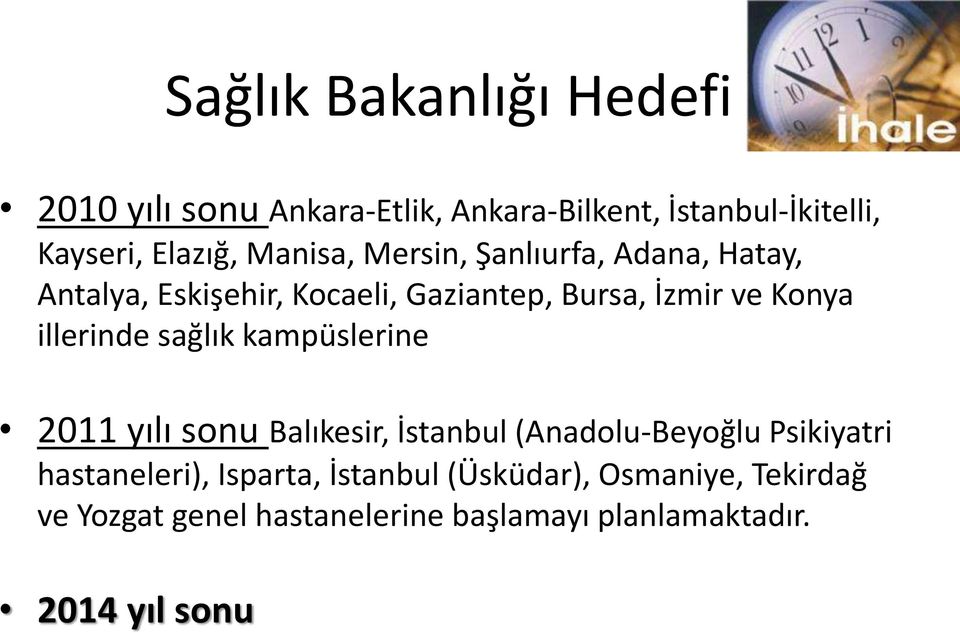 illerinde sağlık kampüslerine 2011 yılı sonu Balıkesir, İstanbul (Anadolu-Beyoğlu Psikiyatri hastaneleri),