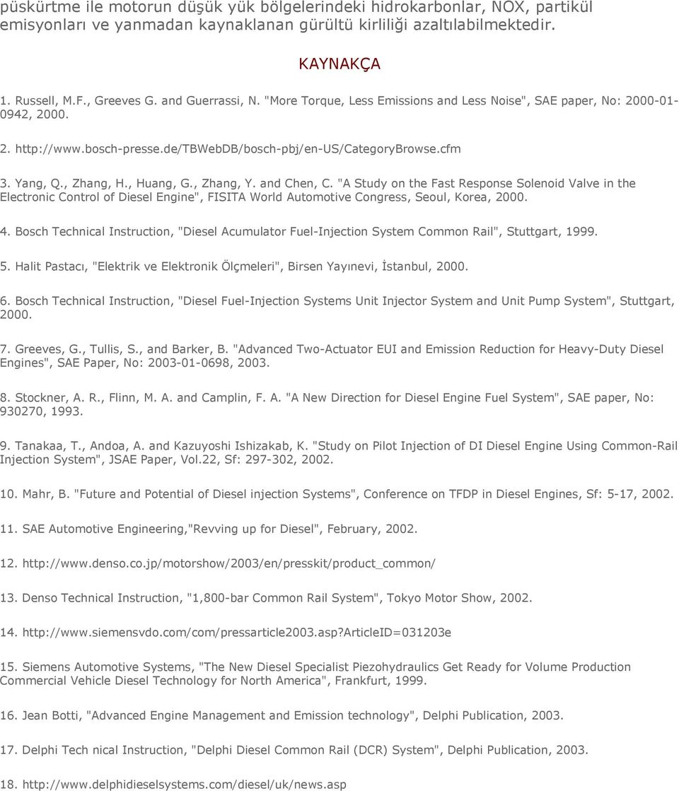 , Huang, G., Zhang, Y. and Chen, C. "A Study on the Fast Response Solenoid Valve in the Electronic Control of Diesel Engine", FISITA World Automotive Congress, Seoul, Korea, 2000. 4.