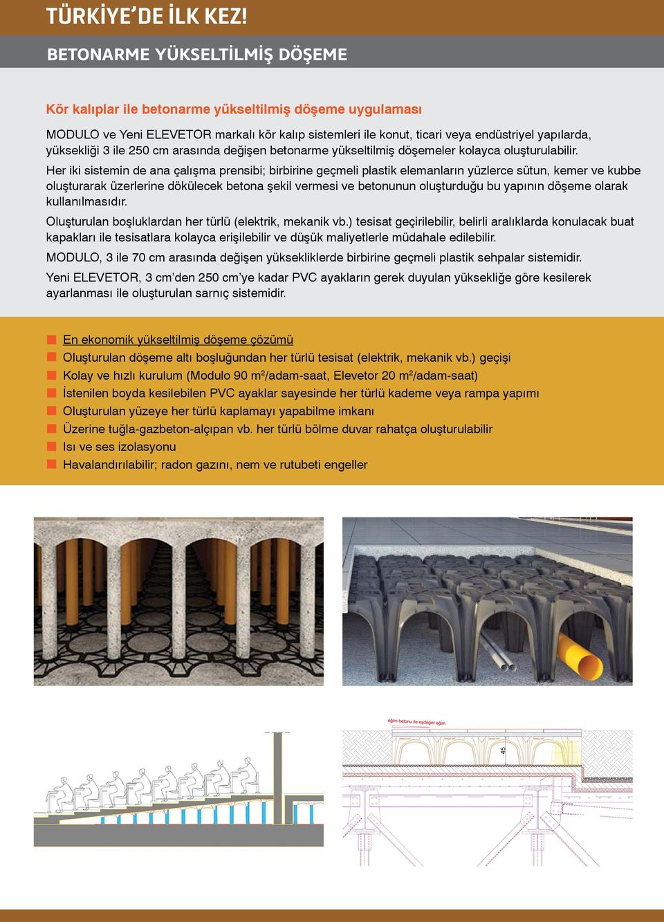 ile 25 cm arasında değişen betonarme yükseltilmiş döşemeler kolayca oluşturulabilir.