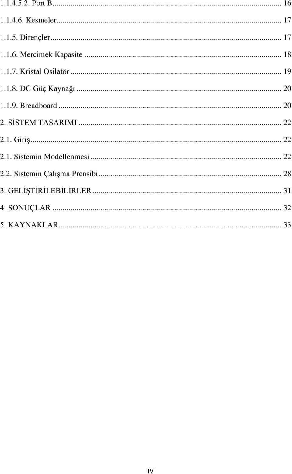 SĠSTEM TASARIMI... 22 2.1. GiriĢ... 22 2.1. Sistemin Modellenmesi... 22 2.2. Sistemin ÇalıĢma Prensibi.