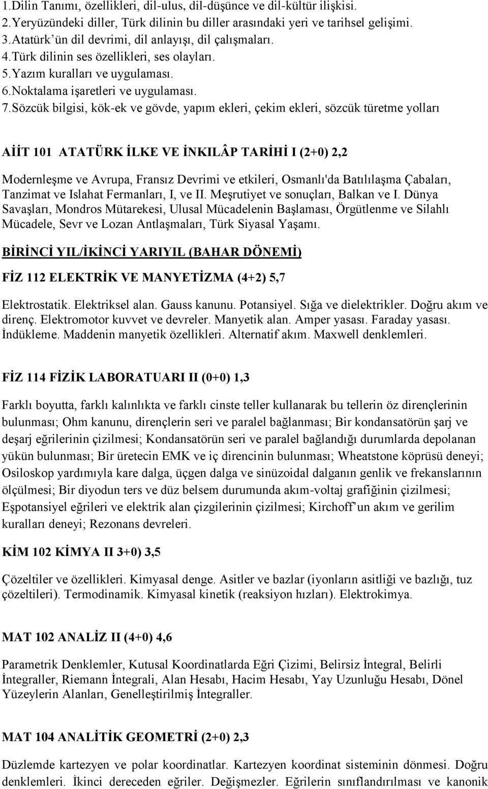 Sözcük bilgisi, kök-ek ve gövde, yapım ekleri, çekim ekleri, sözcük türetme yolları AİİT 101 ATATÜRK İLKE VE İNKILÂP TARİHİ I (2+0) 2,2 Modernleşme ve Avrupa, Fransız Devrimi ve etkileri, Osmanlı'da