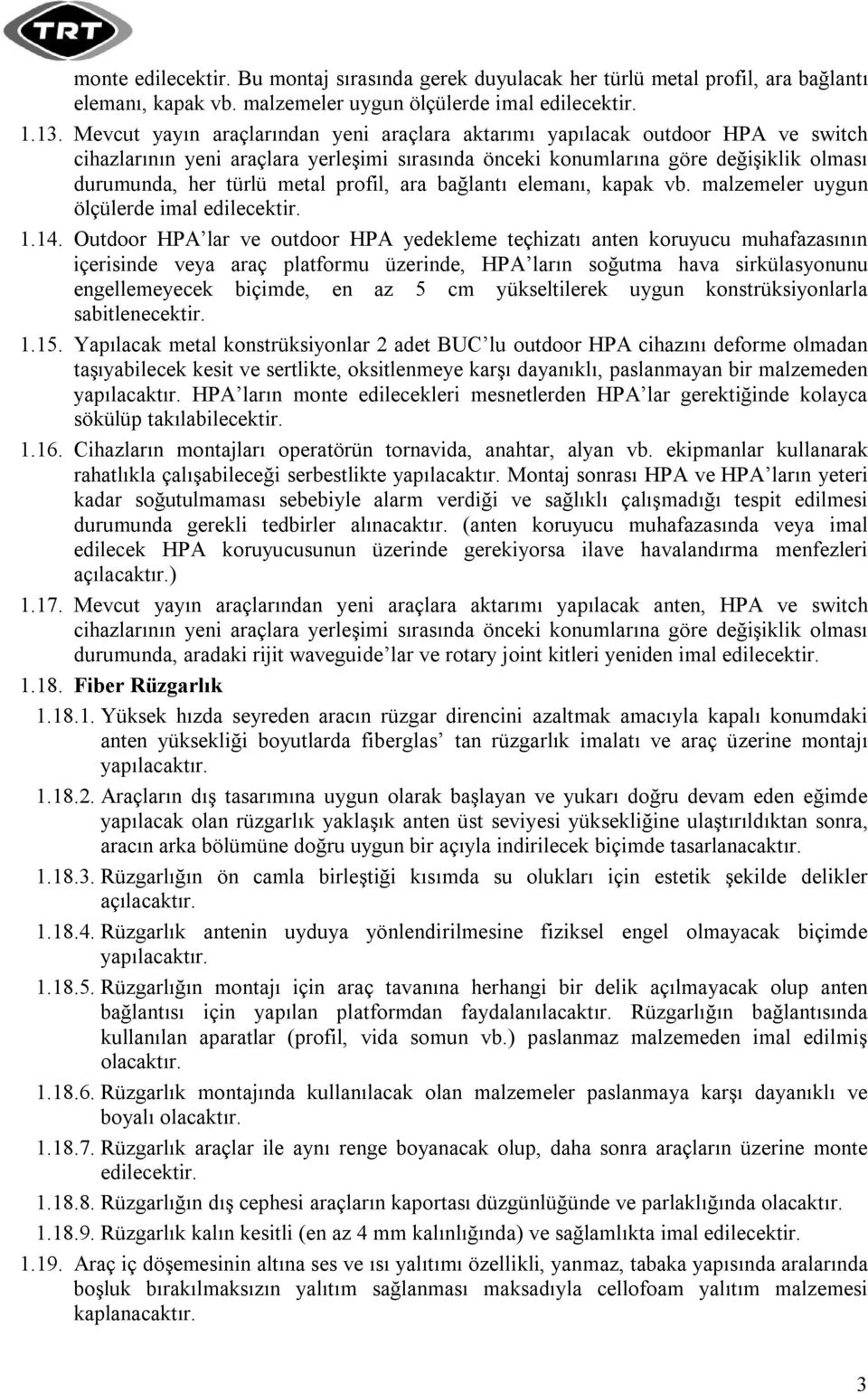 profil, ara bağlantı elemanı, kapak vb. malzemeler uygun ölçülerde imal edilecektir. 1.14.