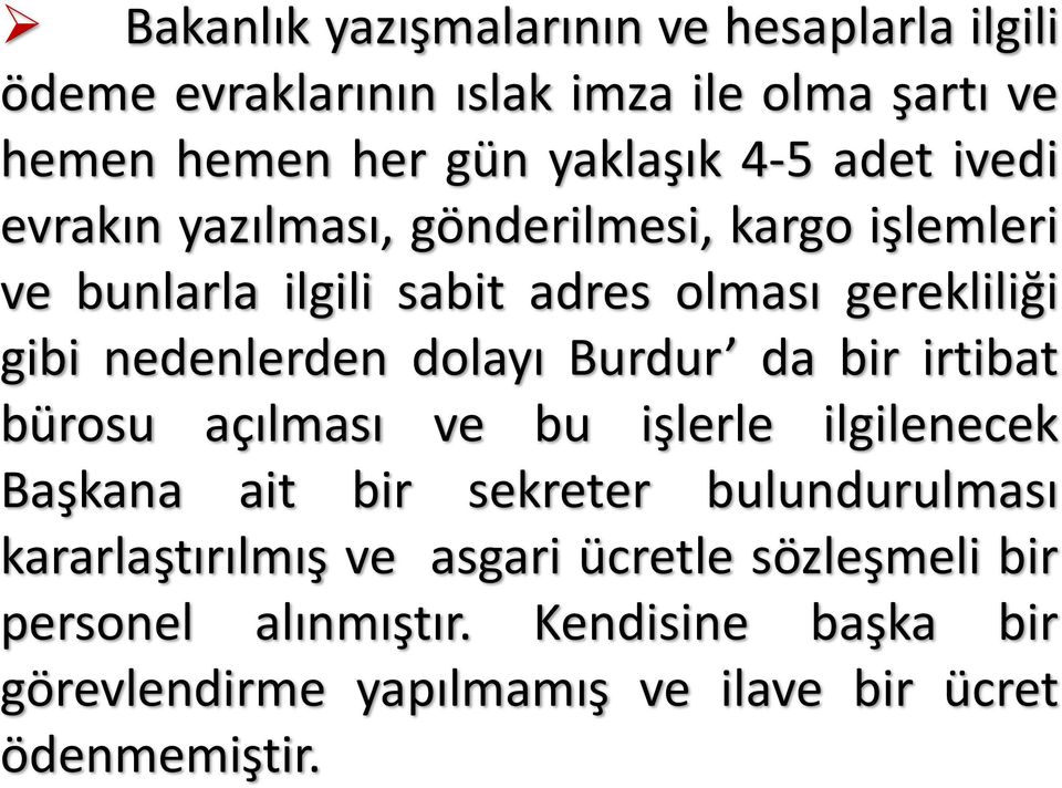 dolayı Burdur da bir irtibat bürosu açılması ve bu işlerle ilgilenecek Başkana ait bir sekreter bulundurulması kararlaştırılmış