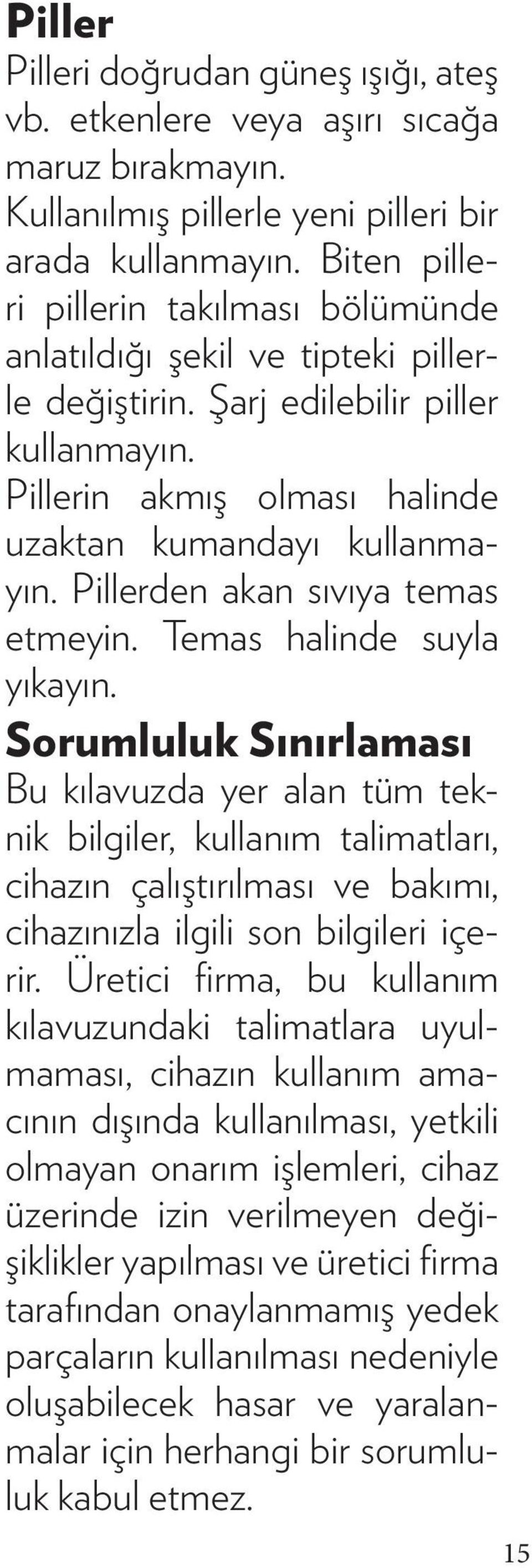 Pillerden akan sıvıya temas etmeyin. Temas halinde suyla yıkayın.