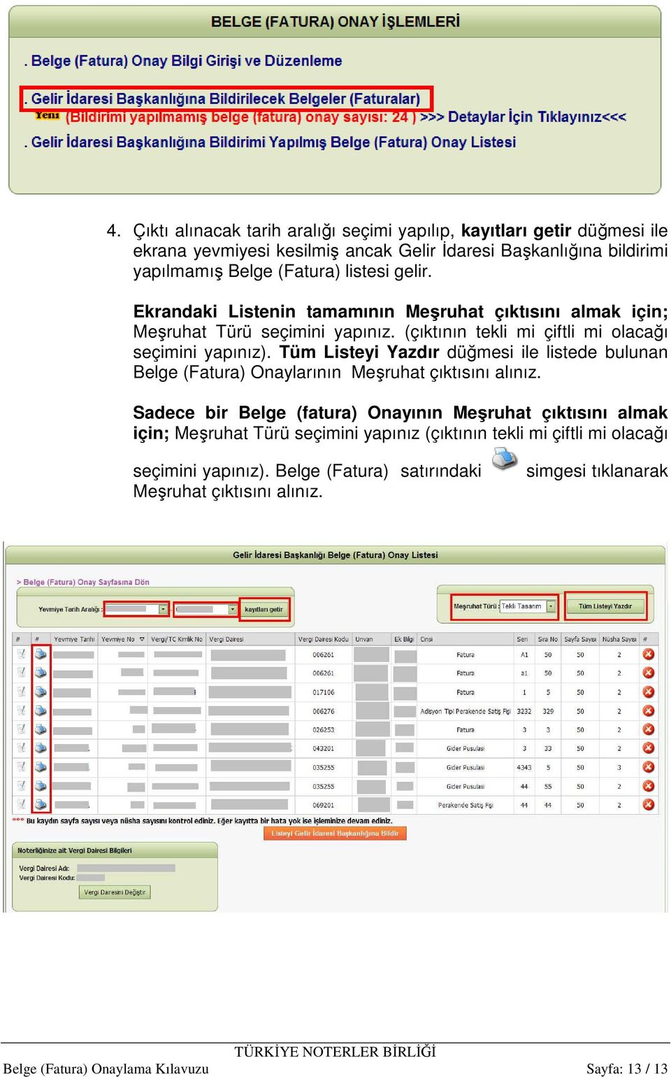 Tüm Listeyi Yazdır düğmesi ile listede bulunan Belge (Fatura) Onaylarının Meşruhat çıktısını alınız.