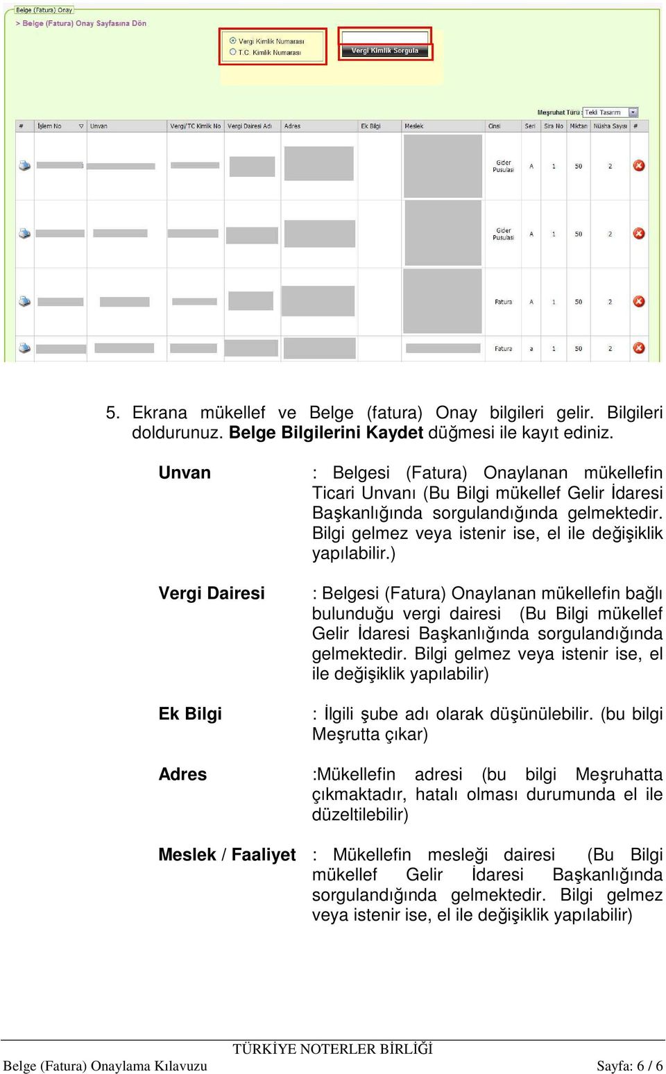 Bilgi gelmez veya istenir ise, el ile değişiklik yapılabilir.