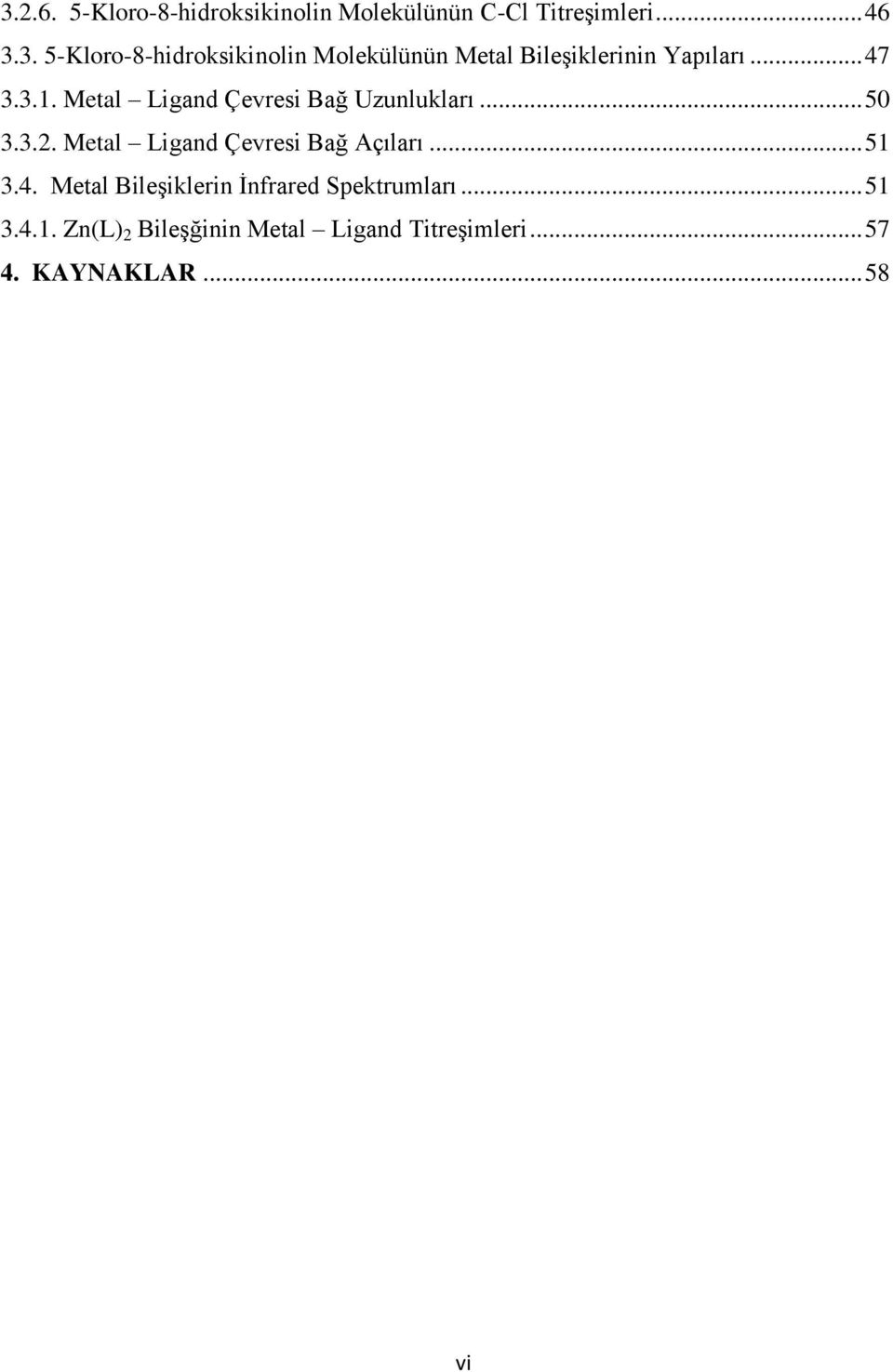 Metal Ligand Çevresi Bağ Açıları... 51 3.4. Metal Bileşiklerin İnfrared Spektrumları... 51 3.4.1. Zn(L) 2 Bileşğinin Metal Ligand Titreşimleri.