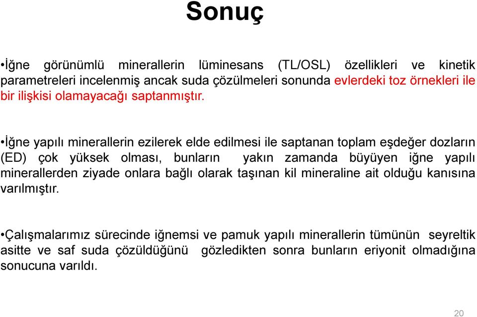 Ġğne yapılı minerallerin ezilerek elde edilmesi ile saptanan toplam eşdeğer dozların (ED) çok yüksek olması, bunların yakın zamanda büyüyen iğne yapılı