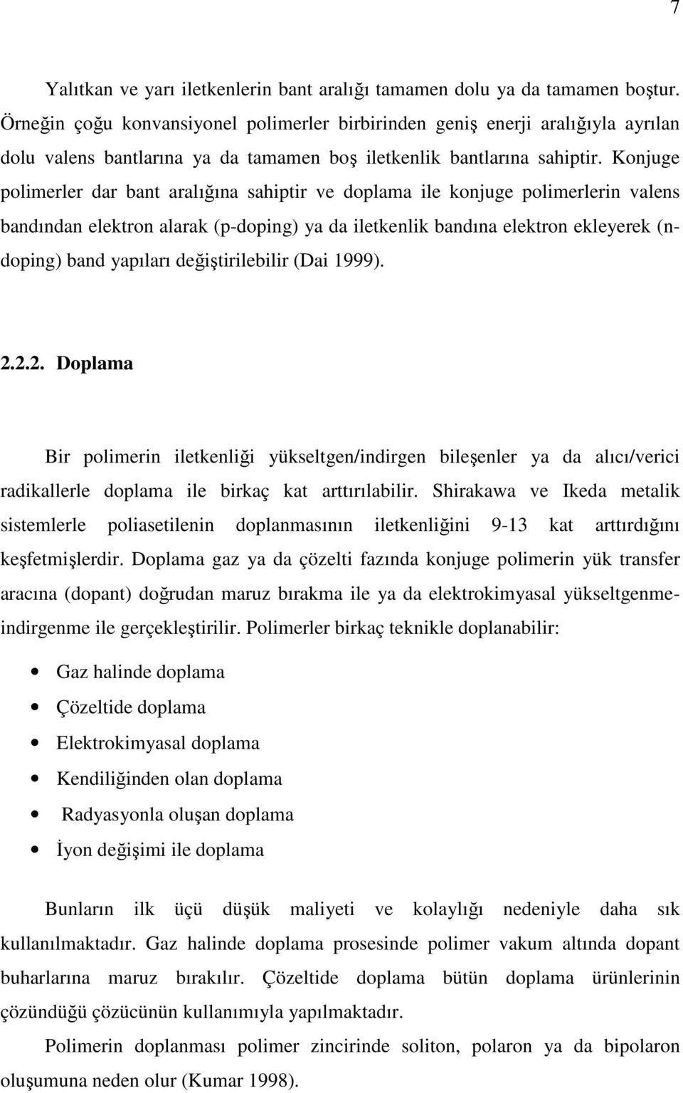 Konjuge polimerler dar bant aralığına sahiptir ve doplama ile konjuge polimerlerin valens bandından elektron alarak (p-doping) ya da iletkenlik bandına elektron ekleyerek (ndoping) band yapıları