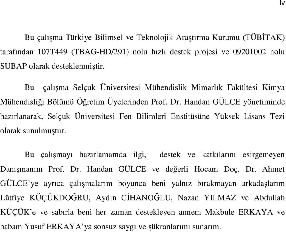 Handan GÜLCE yönetiminde hazırlanarak, Selçuk Üniversitesi Fen Bilimleri Enstitüsüne Yüksek Lisans Tezi olarak sunulmuştur.