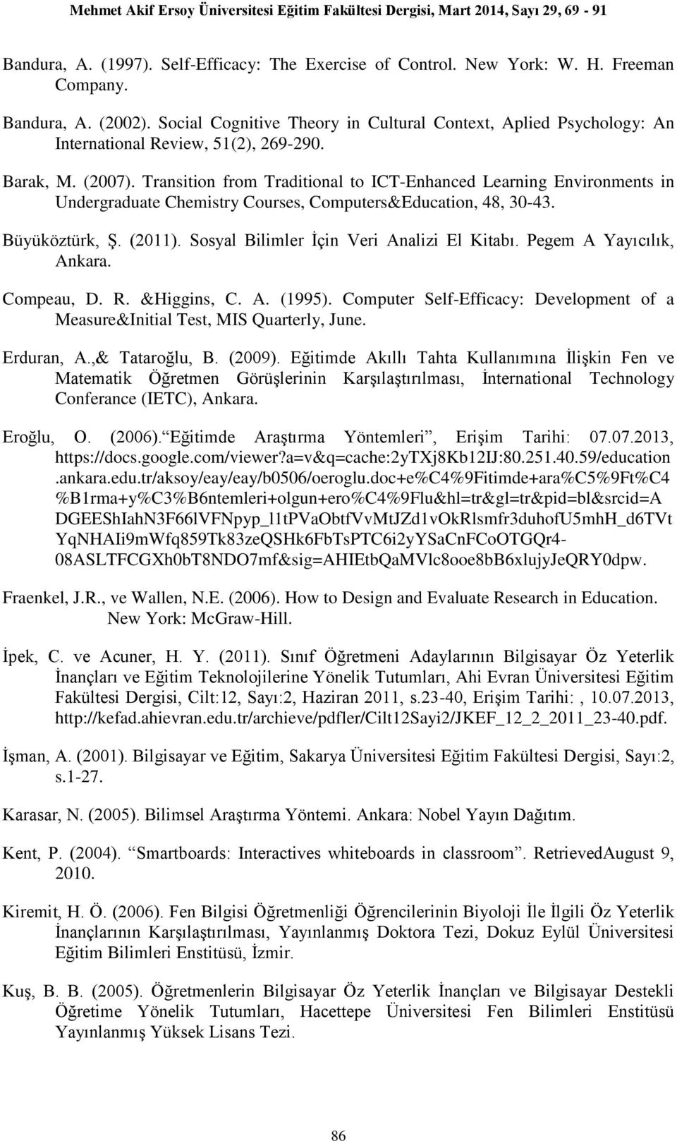 Transition from Traditional to ICT-Enhanced Learning Environments in Undergraduate Chemistry Courses, Computers&Education, 48, 30-43. Büyüköztürk, Ş. (011).