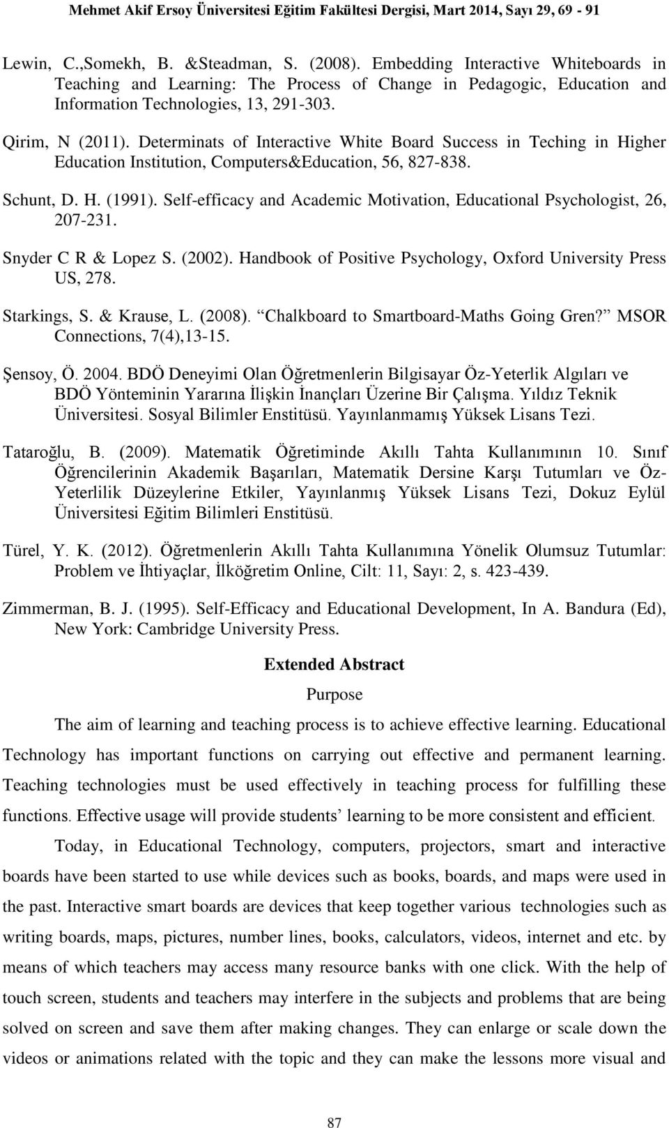 Self-efficacy and Academic Motivation, Educational Psychologist, 6, 07-31. Snyder C R & Lopez S. (00). Handbook of Positive Psychology, Oxford University Press US, 78. Starkings, S. & Krause, L.