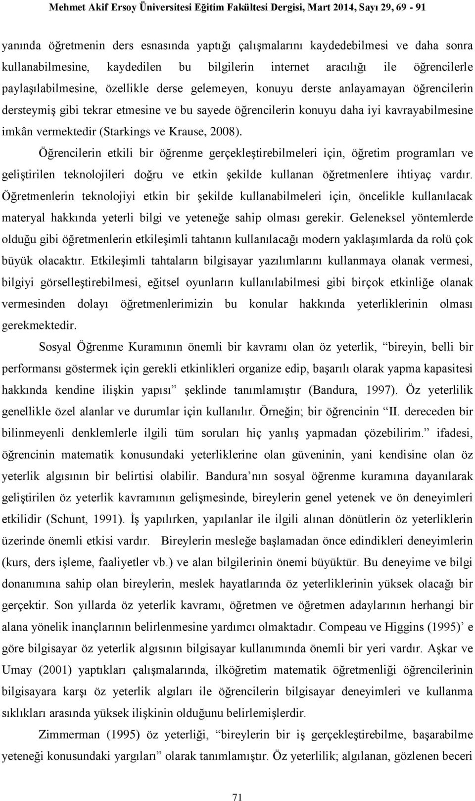 Öğrencilerin etkili bir öğrenme gerçekleştirebilmeleri için, öğretim programları ve geliştirilen teknolojileri doğru ve etkin şekilde kullanan öğretmenlere ihtiyaç vardır.