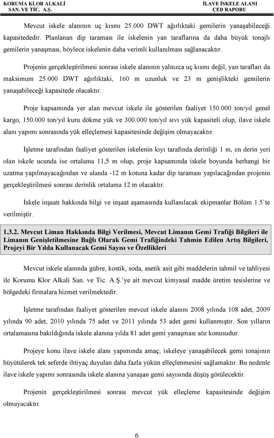 Projenin gerçekleştirilmesi sonrası iskele alanının yalnızca uç kısmı değil, yan tarafları da maksimum 25.