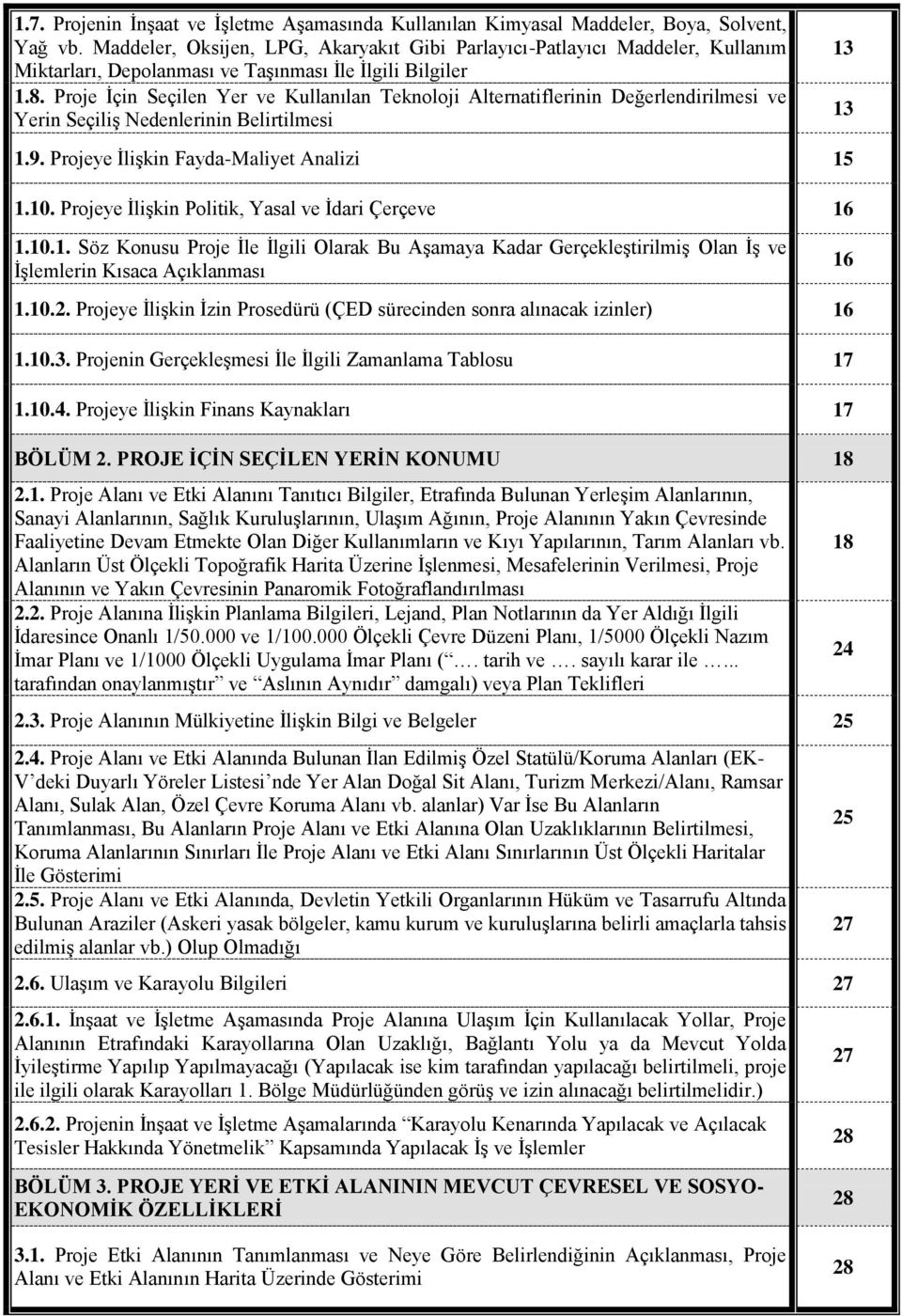 Proje İçin Seçilen Yer ve Kullanılan Teknoloji Alternatiflerinin Değerlendirilmesi ve Yerin Seçiliş Nedenlerinin Belirtilmesi 1.9. Projeye İlişkin Fayda-Maliyet Analizi 15 1.10.