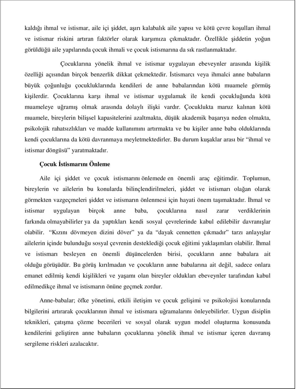 Çocuklarına yönelik ihmal ve istismar uygulayan ebeveynler arasında kişilik özelliği açısından birçok benzerlik dikkat çekmektedir.