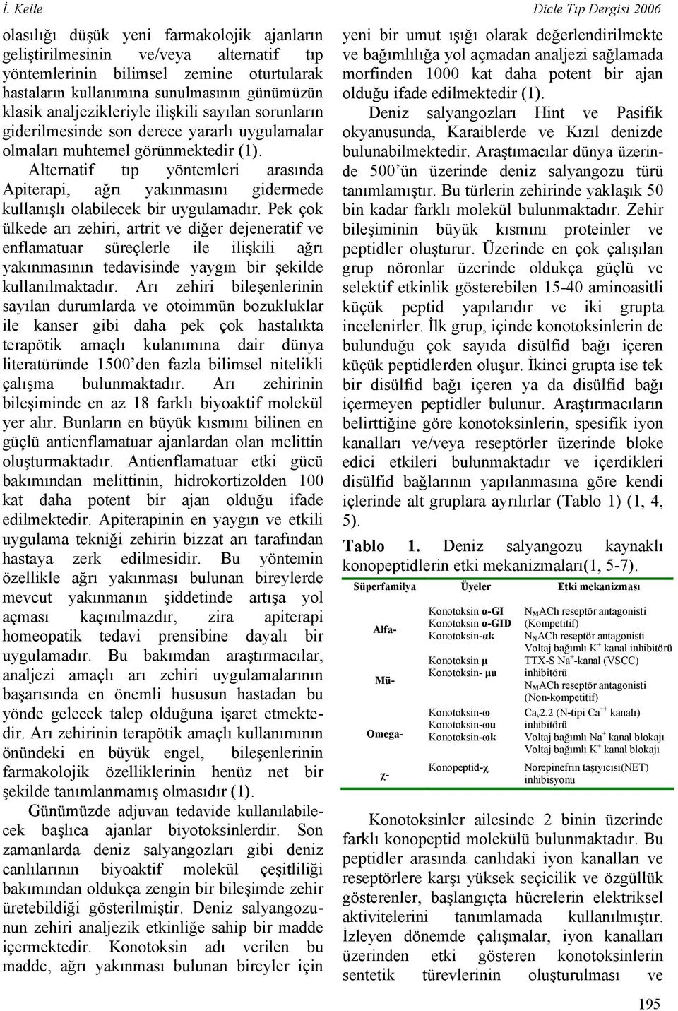 Alternatif tıp yöntemleri arasında Apiterapi, ağrı yakınmasını gidermede kullanışlı olabilecek bir uygulamadır.