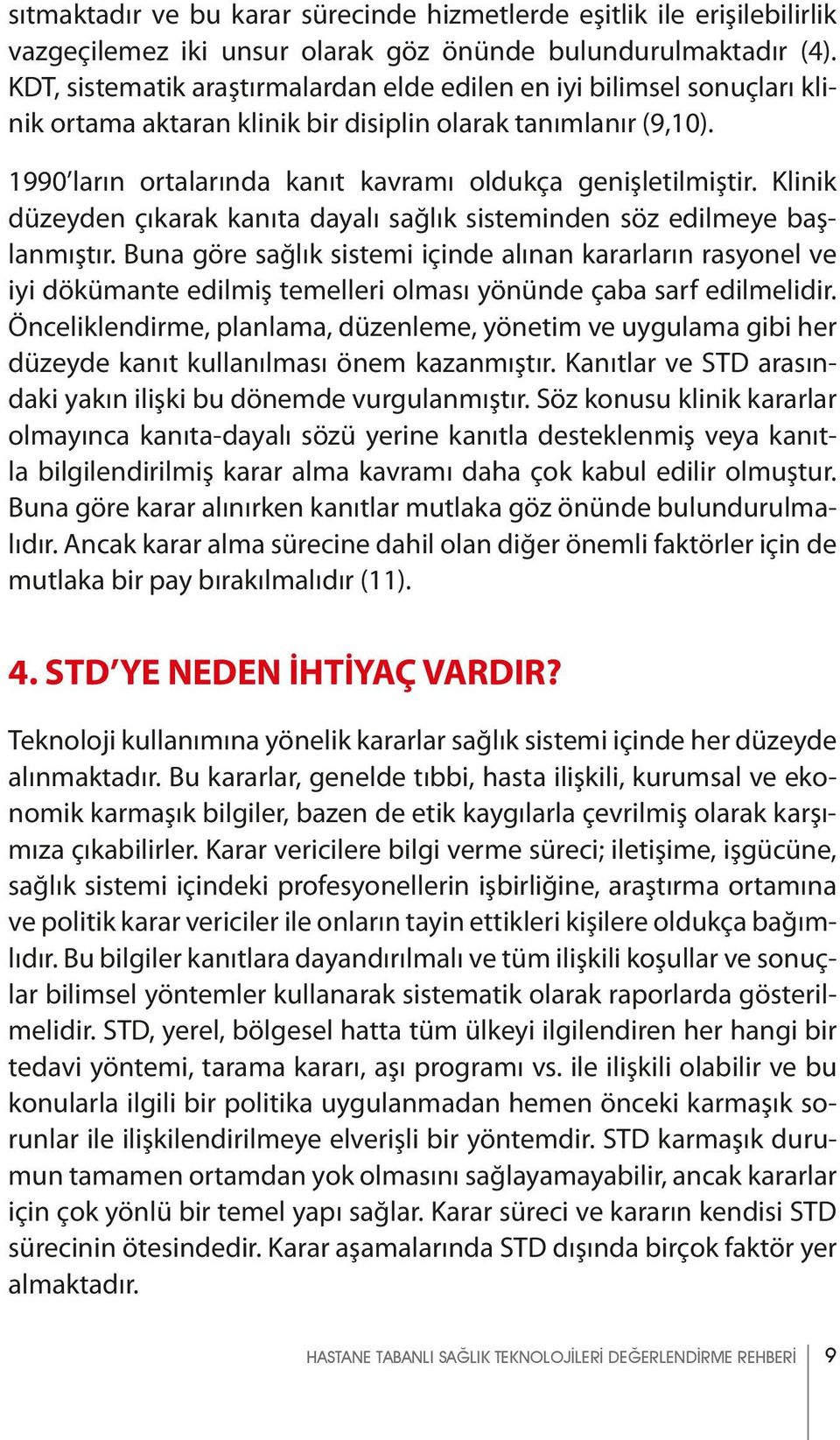 Klinik düzeyden çıkarak kanıta dayalı sağlık sisteminden söz edilmeye başlanmıştır.