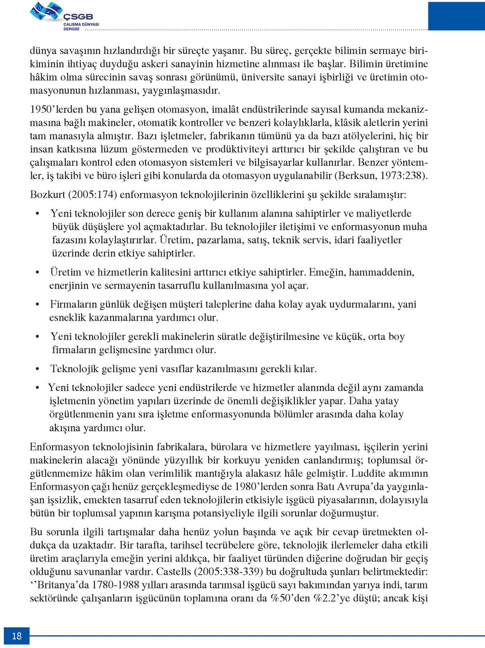 1950 lerden bu yana gelişen otomasyon, imalât endüstrilerinde sayısal kumanda mekanizmasına bağlı makineler, otomatik kontroller ve benzeri kolaylıklarla, klâsik aletlerin yerini tam manasıyla