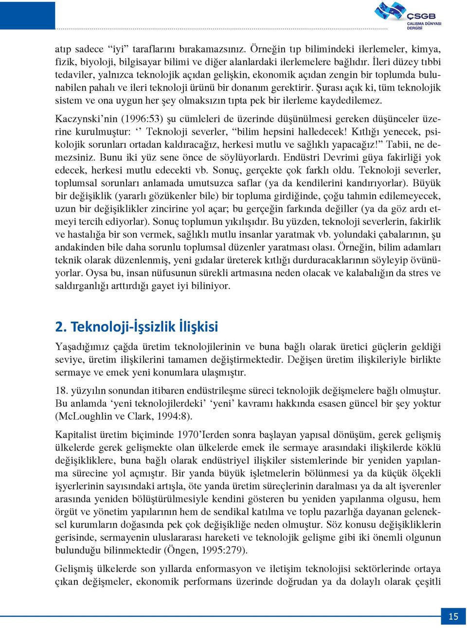 Şurası açık ki, tüm teknolojik sistem ve ona uygun her şey olmaksızın tıpta pek bir ilerleme kaydedilemez.