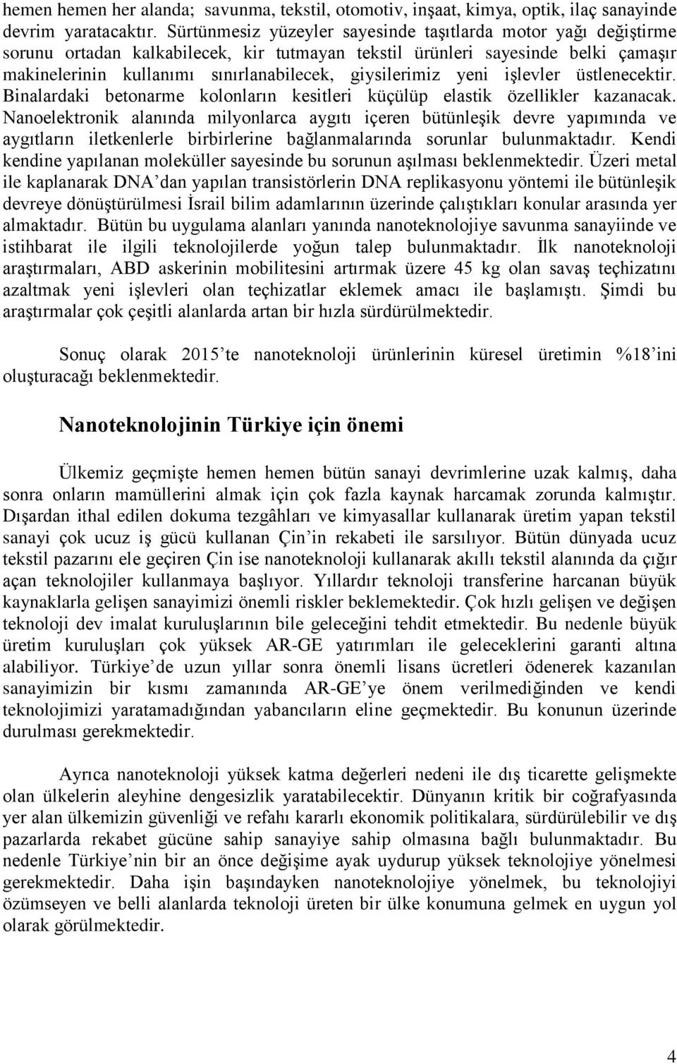 giysilerimiz yeni işlevler üstlenecektir. Binalardaki betonarme kolonların kesitleri küçülüp elastik özellikler kazanacak.