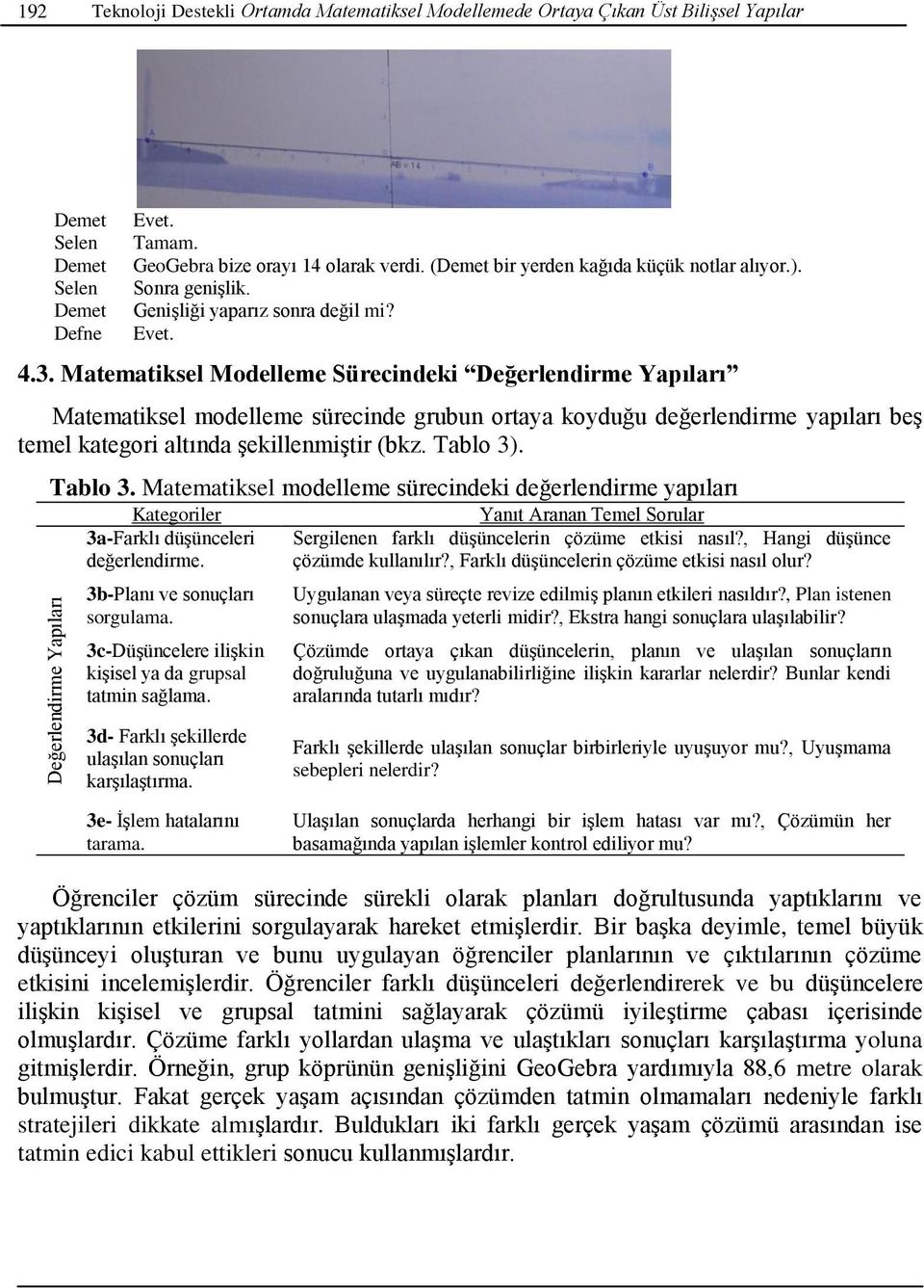 Matematiksel Mdelleme Sürecindeki Değerlendirme Yapıları Matematiksel mdelleme sürecinde grubun rtaya kyduğu değerlendirme yapıları beş temel kategri altında şekillenmiştir (bkz. Tabl 3)